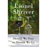 Lionel Shriver Should We Stay or Should We Go