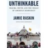 Jamie Raskin Unthinkable: Trauma, Truth, and the Trials of American Democracy