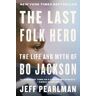 Jeff Pearlman The Last Folk Hero: The Life and Myth of Bo Jackson