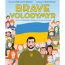 Brave Volodymyr: The Story of Volodymyr Zelensky and the Fight for Ukraine