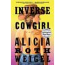 Alicia Roth Weigel Inverse Cowgirl: A Memoir
