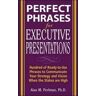 Alan Perlman Perfect Phrases for Executive Presentations: Hundreds of Ready-to-Use Phrases to Use to Communicate Your Strategy and Vision When the Stakes Are High