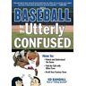 Baseball for the Utterly Confused