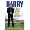 Harry Redknapp A Man Walks On To a Pitch: Stories from a Life in Football
