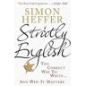 Simon Heffer Strictly English: The correct way to write ... and why it matters