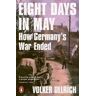 Volker Ullrich Eight Days in May: How Germany's War Ended