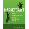 Steven K. Vogel Marketcraft: How Governments Make Markets Work