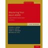 Steven A. Safren;Susan E. Sprich;Carol A. Perlman Mastering Your Adult ADHD: A Cognitive-Behavioral Treatment Program, Client Workbook