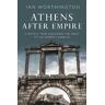 Ian Worthington Athens After Empire: A History from Alexander the Great to the Emperor Hadrian