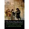 The Oxford Handbook of Descartes and Cartesianism