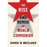 George W. Breslauer The Rise and Demise of World Communism