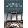 Ian Worthington Athens After Empire: A History from Alexander the Great to the Emperor Hadrian