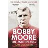 Matt Dickinson Bobby Moore: The Man in Full