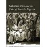 Sarah Abrevaya Stein Saharan Jews and the Fate of French Algeria