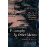 Robert B. Pippin Philosophy by Other Means: The Arts in Philosophy and Philosophy in the Arts