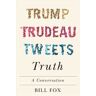 Bill Fox Trump, Trudeau, Tweets, Truth: A Conversation