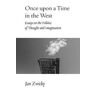 Jan Zwicky Once upon a Time in the West: Essays on the Politics of Thought and Imagination