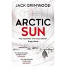 Jack Grimwood Arctic Sun: The intense and atmospheric Cold War thriller from award-winning author of Moskva and Nightfall Berlin