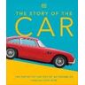 Giles Chapman The Story of the Car: The Definitive History of Automobiles