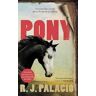 R. J. Palacio Pony: from the bestselling author of Wonder