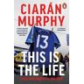 Ciarán Murphy This is the Life: Days and Nights in the GAA