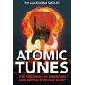 Tim Smolko;Joanna Smolko Atomic Tunes: The Cold War in American and British Popular Music