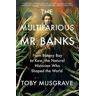 Toby Musgrave The Multifarious Mr. Banks: From Botany Bay to Kew, The Natural Historian Who Shaped the World