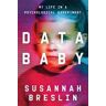 Susannah Breslin Data Baby: My Life in a Psychological Experiment