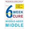 The 6-Week Cure for the Middle-Aged Middle