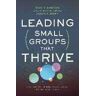 Ryan T. Hartwig;Courtney W. Davis;Jason A. Sniff Leading Small Groups That Thrive: Five Shifts to Take Your Group to the Next Level