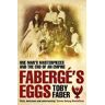 Toby Faber Faberge's Eggs: One Man's Masterpieces and the End of an Empire