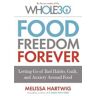 Melissa Hartwig Food Freedom Forever: Letting go of bad habits, guilt and anxiety around food by the Co-Creator of the Whole30