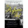 Timothy Schaffert The Perfume Thief: A Novel