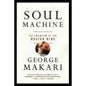 George Makari Soul Machine: The Invention of the Modern Mind