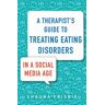 A Therapist's Guide to Treating Eating Disorders in a Social Media Age