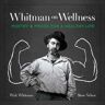 Walt Whitman Whitman on Wellness: Poetry and Prose for a Healthy Life