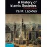 Ira M. Lapidus A History of Islamic Societies