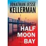 Jonathan Kellerman;Jesse Kellerman Half Moon Bay: A Novel