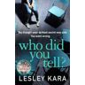Lesley Kara Who Did You Tell?: From the bestselling author of The Rumour
