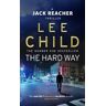 Lee Child The Hard Way: (Jack Reacher 10)