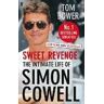 Tom Bower Sweet Revenge: The Intimate Life of Simon Cowell