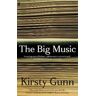 Kirsty Gunn The Big Music