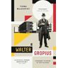 Fiona MacCarthy Walter Gropius: Visionary Founder of the Bauhaus