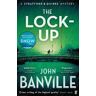 John Banville The Lock-Up: A Strafford and Quirke Murder Mystery