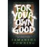 Samantha Downing For Your Own Good