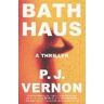 P. J. Vernon Bath Haus: A Thriller