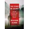 Benjamin Gilmer The Other Dr. Gilmer: Two Men, a Murder, and an Unlikely Fight for Justice