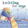 Laurel Molk Knitting for Dogs