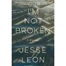 Jesse Leon I'm Not Broken: A Memoir