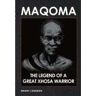 Timothy J. Stapleton Maqoma: The legend of a great Xhosa warrior